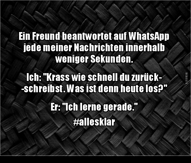 Ein Freund beantwortet auf WhatsApp jede meiner Nachrichten.. - Lustige Bilder | DEBESTE.de