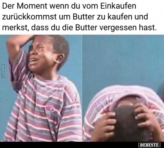 Der Moment wenn du vom Einkaufen zurückkommst um Butter zu.. - Lustige Bilder | DEBESTE.de