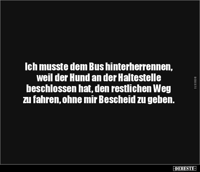 Ich musste dem Bus hinterherrennen, weil der Hund an der.. - Lustige Bilder | DEBESTE.de