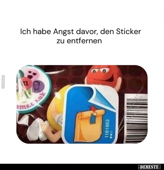 Ich habe Angst davor, den Sticker zu entfernen.. - Lustige Bilder | DEBESTE.de