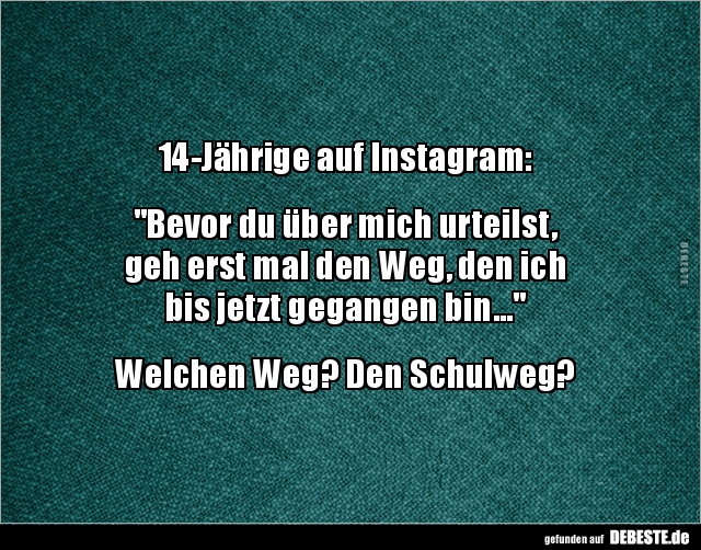 14-Jährige auf Instagram: "Bevor du über mich urteilst.." - Lustige Bilder | DEBESTE.de