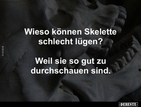 Wieso können Skelette schlecht lügen? Weil sie so gut zu.. - Lustige Bilder | DEBESTE.de