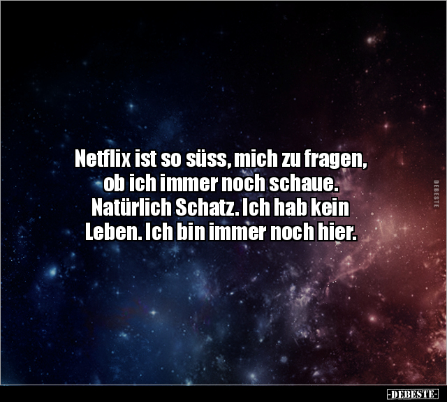 Netflix ist so süss, mich zu fragen, ob ich immer noch.. - Lustige Bilder | DEBESTE.de