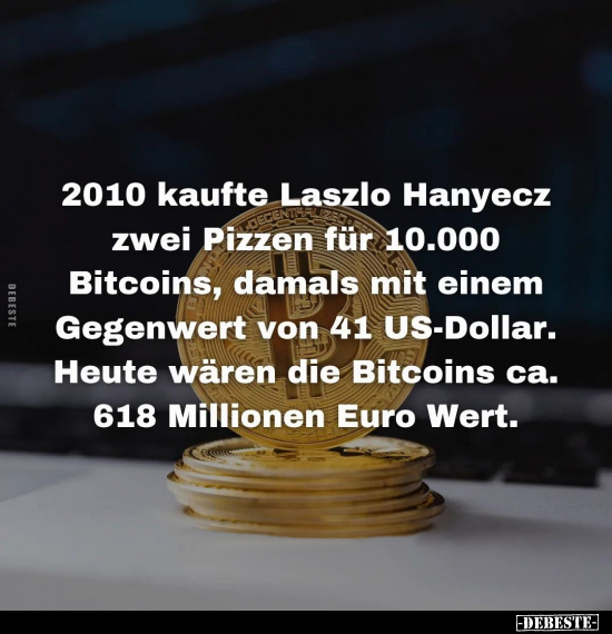 2010 kaufte Laszlo Hanyecz zwei Pizzen für.. - Lustige Bilder | DEBESTE.de