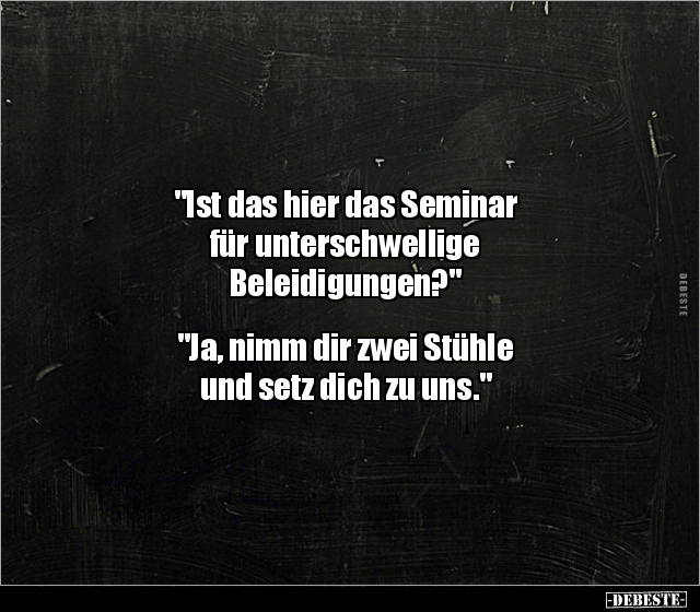 "Ist das hier das Seminar für unterschwellige.." - Lustige Bilder | DEBESTE.de