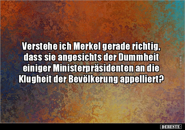 Verstehe ich Merkel gerade richtig, dass sie angesichts der.. - Lustige Bilder | DEBESTE.de