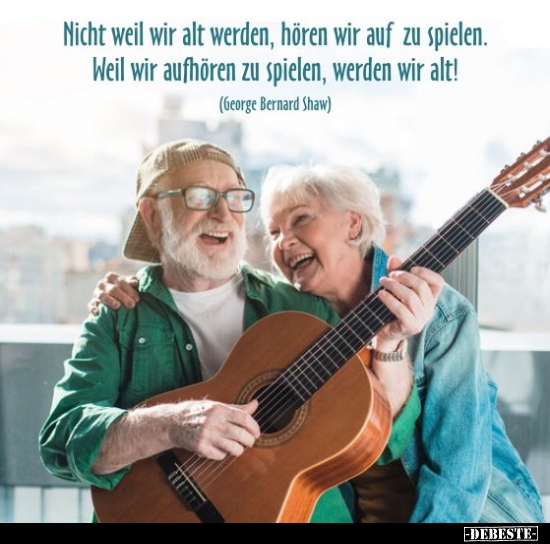 Nicht weil wir alt werden, hören wir auf zu spielen.. - Lustige Bilder | DEBESTE.de