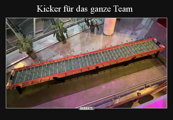 Kicker für das ganze Team.. - Lustige Bilder | DEBESTE.de