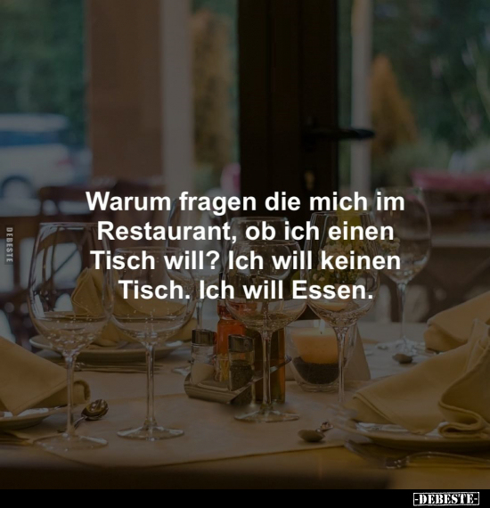 Warum fragen die mich im Restaurant, ob ich einen Tisch will?.. - Lustige Bilder | DEBESTE.de
