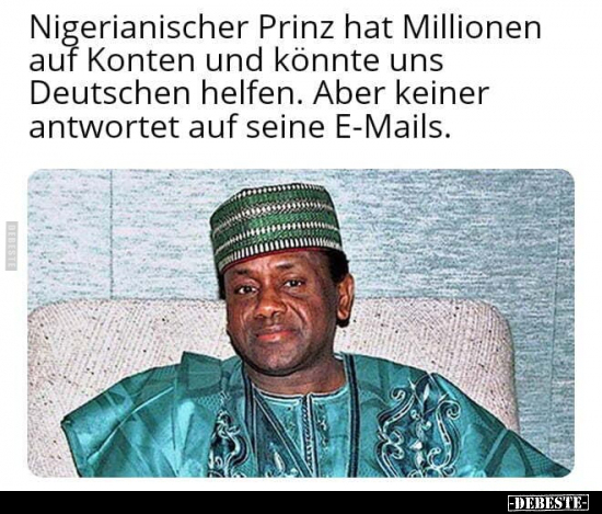 Nigerianischer Prinz hat Millionen auf Konten und könnte.. - Lustige Bilder | DEBESTE.de
