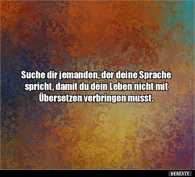 Suche dir jemanden, der deine Sprache spricht.. - Lustige Bilder | DEBESTE.de
