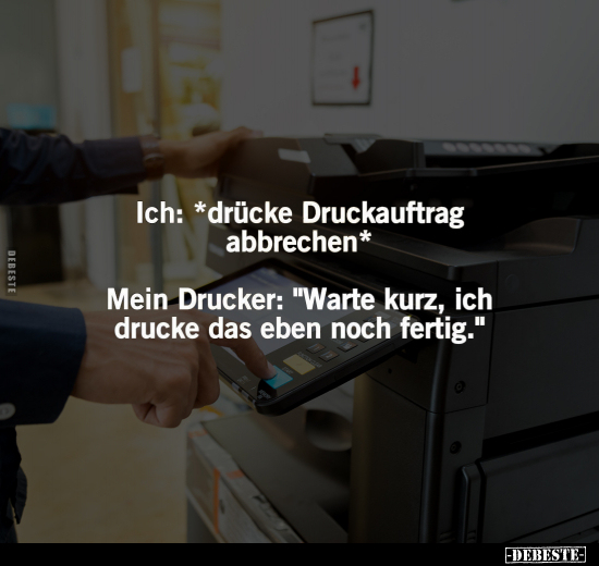 Ich: *drücke Druckauftrag abbrechen*.. - Lustige Bilder | DEBESTE.de