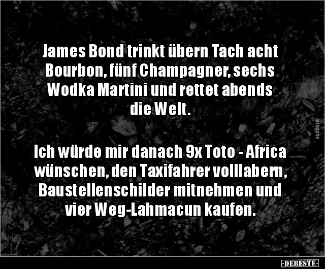 James Bond trinkt übern Tach acht Bourbon, fünf Champagner.. - Lustige Bilder | DEBESTE.de