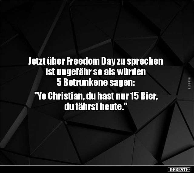 Jetzt über Freedom Day zu sprechen ist ungefähr so als.. - Lustige Bilder | DEBESTE.de