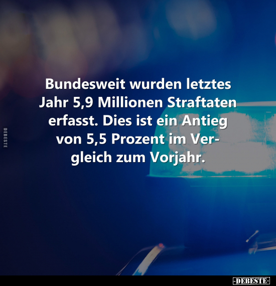 Bundesweit wurden letztes Jahr 5,9 Millionen Straftaten erfasst.. - Lustige Bilder | DEBESTE.de