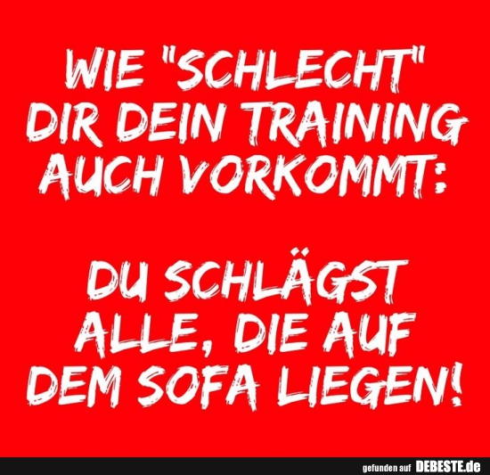 Wie schlecht dir dein Training auch vorkommt..... - Lustige Bilder | DEBESTE.de