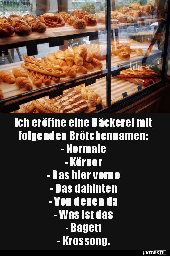 Ich eröffne eine Bäckerei mit folgenden Brötchennamen.. - Lustige Bilder | DEBESTE.de