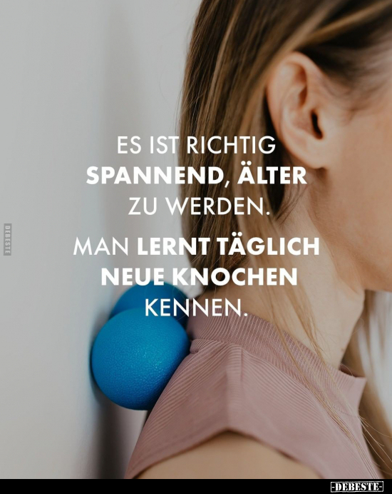 Es ist richtig spannend, älter zu werden.. - Lustige Bilder | DEBESTE.de