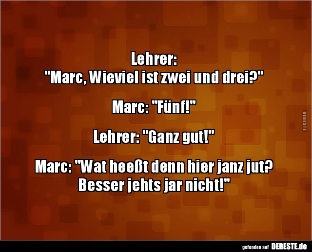Lehrer: "Marc, Wieviel ist zwei und drei?".. - Lustige Bilder | DEBESTE.de