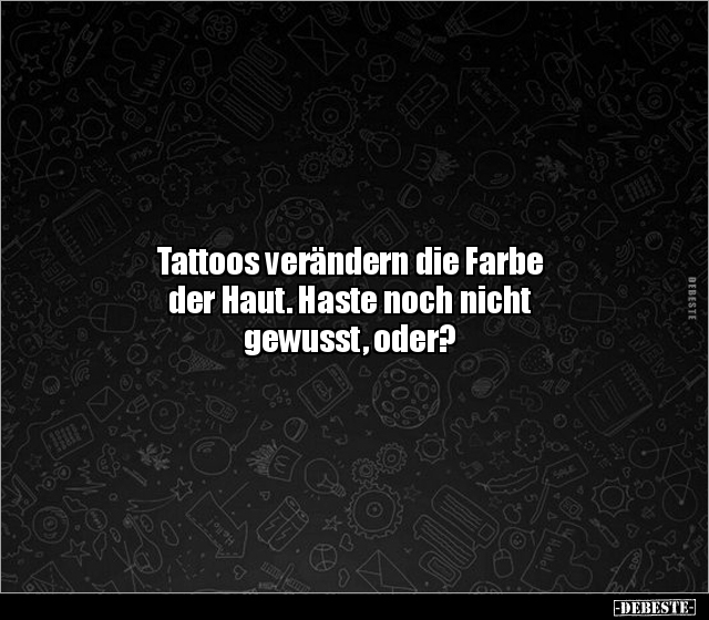 Tattoos verändern die Farbe der Haut. Haste noch nicht.. - Lustige Bilder | DEBESTE.de