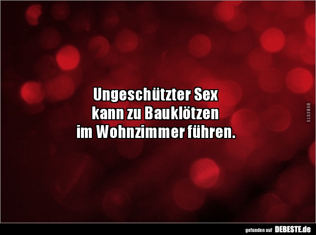 Ungeschützter Sex kann zu Bauklötzen im Wohnzimmer.. - Lustige Bilder | DEBESTE.de