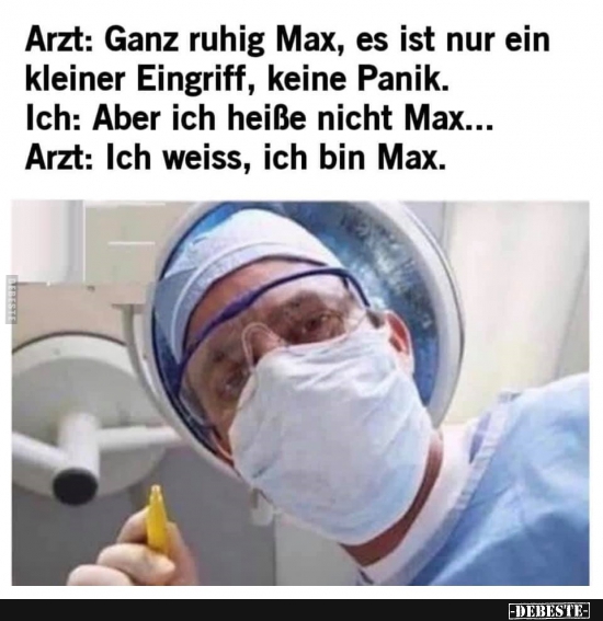 Arzt: Ganz ruhig Max, es ist nur ein kleiner Eingriff.. - Lustige Bilder | DEBESTE.de