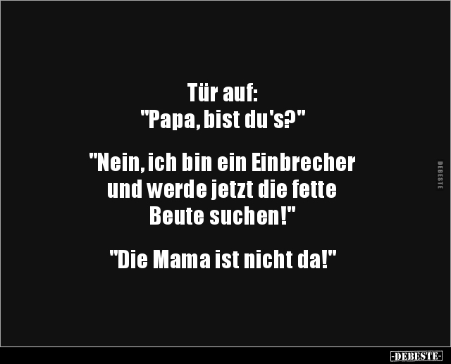 Tür auf: "Papa‚ bist du's?" "Nein, ich bin ein.." - Lustige Bilder | DEBESTE.de
