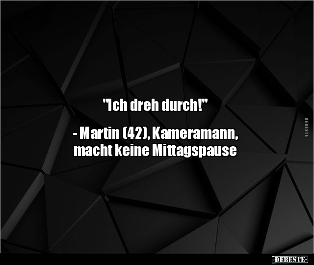 "Ich dreh durch!"  - Martin (42), Kameramann, macht.. - Lustige Bilder | DEBESTE.de