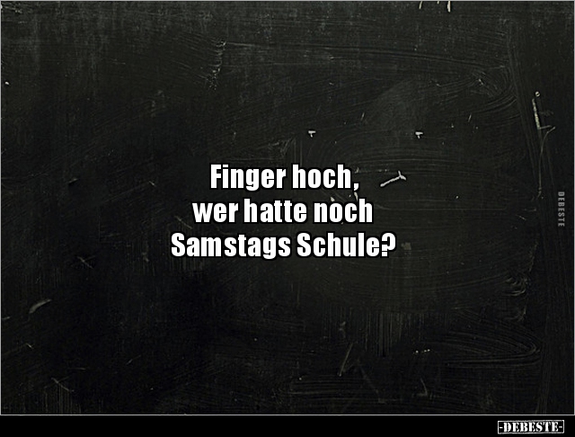 Finger hoch, wer hatte noch Samstags Schule?.. - Lustige Bilder | DEBESTE.de