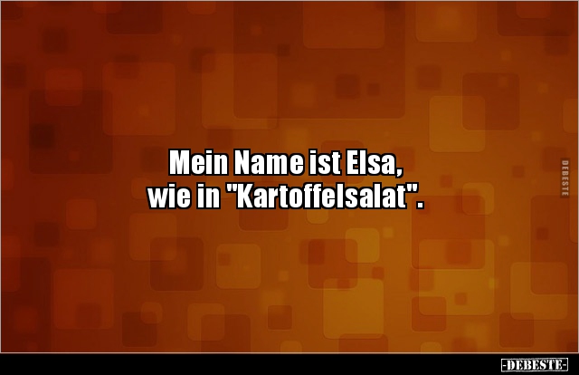 Mein Name ist Elsa, wie in "Kartoffelsalat"... - Lustige Bilder | DEBESTE.de