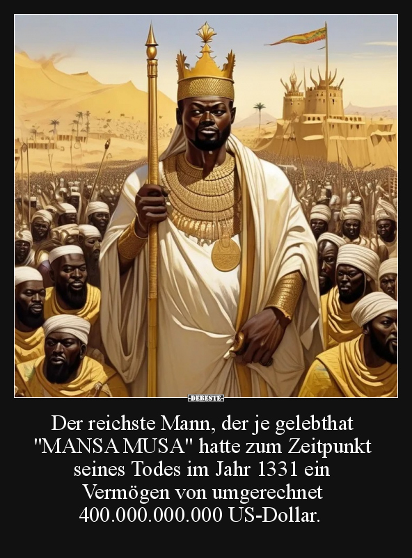 Der reichste Mann, der je gelebthat "MANSA MUSA" hatte.. - Lustige Bilder | DEBESTE.de
