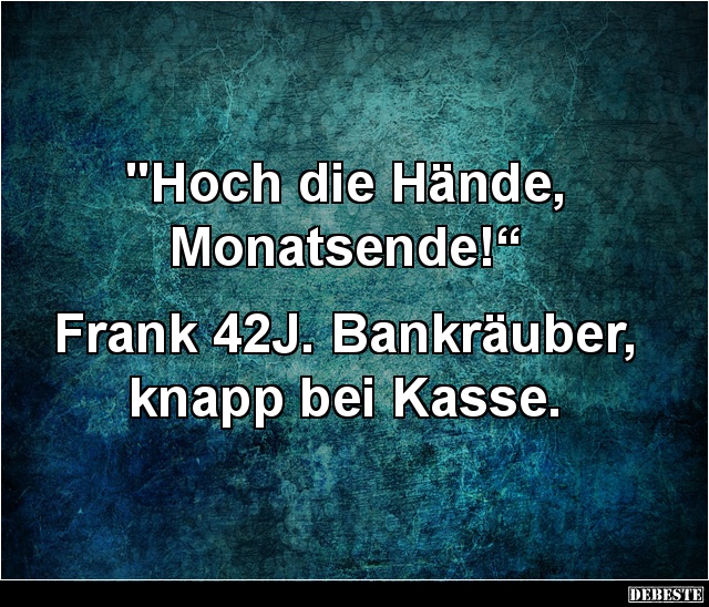 "Hoch die Hände, Monatsende!“  - Lustige Bilder | DEBESTE.de