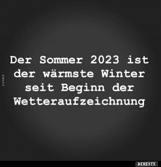 Der Sommer 2023 ist der wärmste Winter seit Beginn der.. - Lustige Bilder | DEBESTE.de