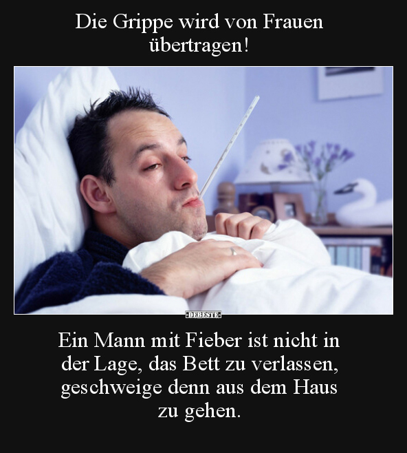 Die Grippe wird von Frauen übertragen! Ein Mann mit Fieber.. - Lustige Bilder | DEBESTE.de