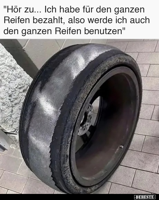 "Hör zu... Ich habe für den ganzen Reifen bezahlt, also.." - Lustige Bilder | DEBESTE.de