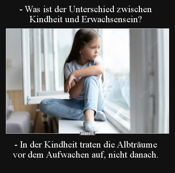 - Was ist der Unterschied zwischen Kindheit und.. - Lustige Bilder | DEBESTE.de