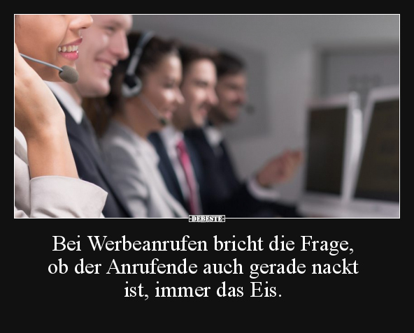 Bei Werbeanrufen bricht die Frage.. - Lustige Bilder | DEBESTE.de