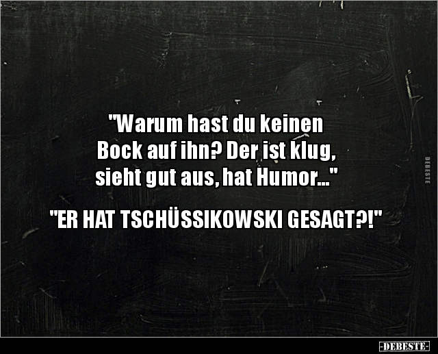 "Warum hast du keinen Bock auf ihn? Der ist klug.." - Lustige Bilder | DEBESTE.de