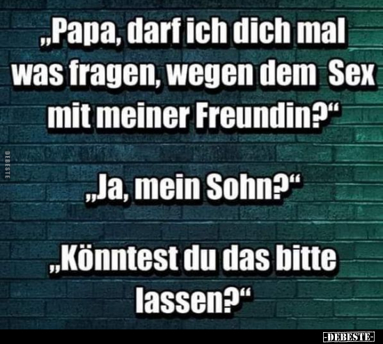 "Papa, darf ich dich mal was fragen, wegen dem S*ex.." - Lustige Bilder | DEBESTE.de