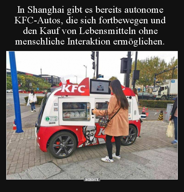 In Shanghai gibt es bereits autonome KFC-Autos, die sich.. - Lustige Bilder | DEBESTE.de