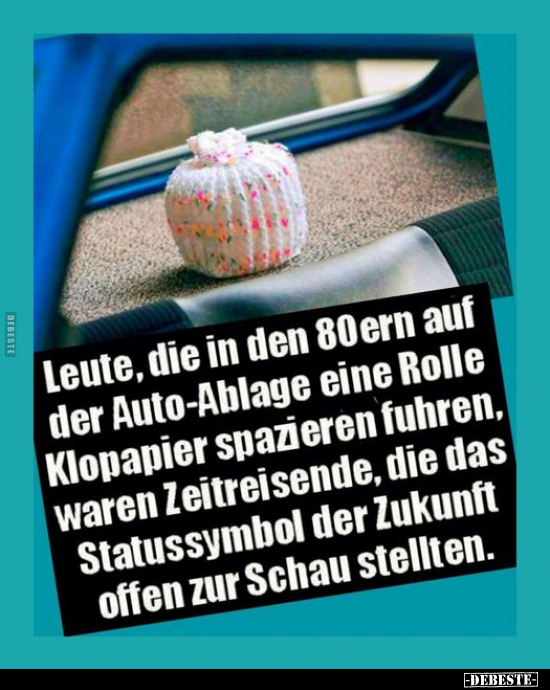 Leute, die in den 80ern auf der Auto-Ablage eine Rolle.. - Lustige Bilder | DEBESTE.de