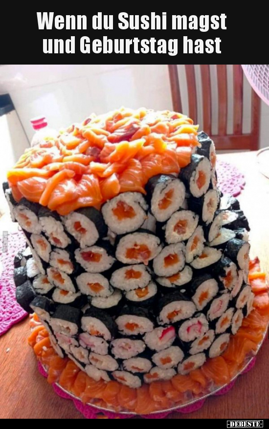 Wenn du Sushi magst und Geburtstag hast.. - Lustige Bilder | DEBESTE.de