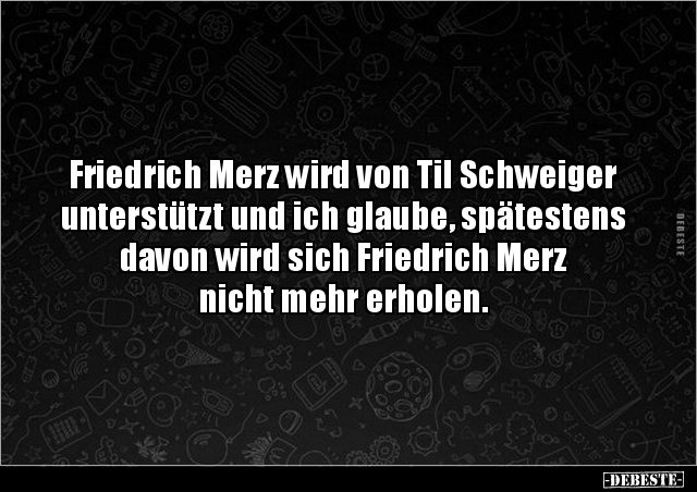 Friedrich Merz wird von Til Schweiger unterstützt und ich.. - Lustige Bilder | DEBESTE.de