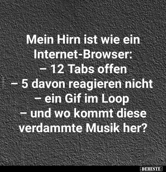 Mein Hirn ist wie ein Internet-Browser:.. - Lustige Bilder | DEBESTE.de