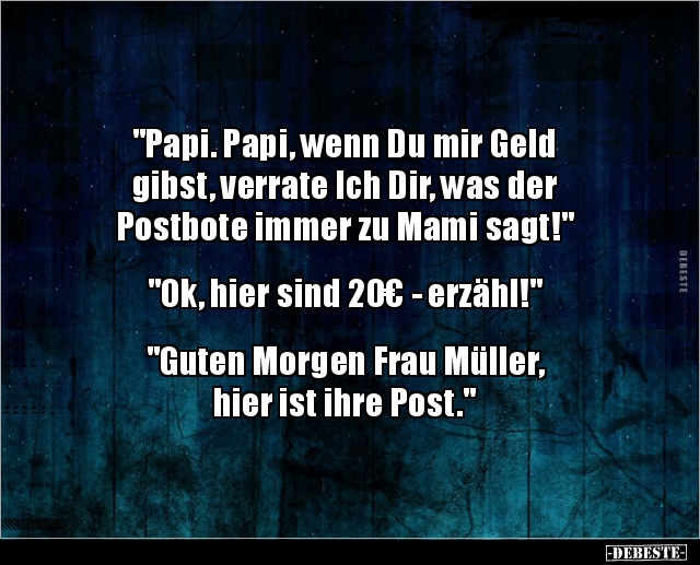 "Papi. Papi, wenn Du mir Geld gibst, verrate Ich Dir, was.." - Lustige Bilder | DEBESTE.de
