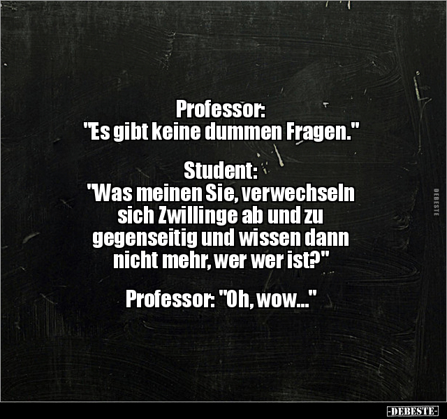 Professor: "Es gibt keine dummen Fragen..." - Lustige Bilder | DEBESTE.de