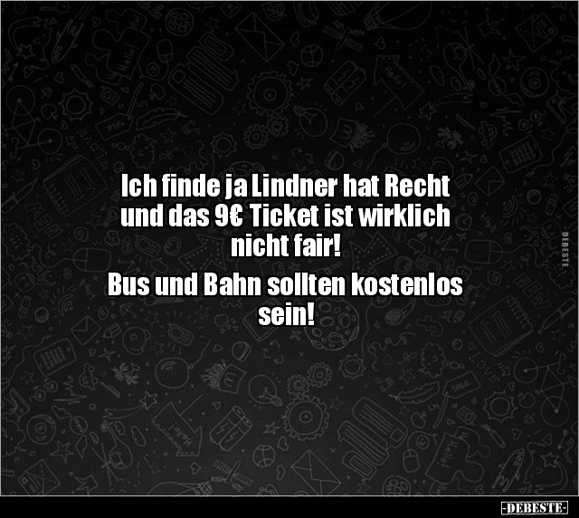 Ich finde ja Lindner hat Recht und das 9€ Ticket ist.. - Lustige Bilder | DEBESTE.de