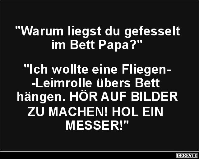 Warum liegst du gefesselt im Bett Papa? - Lustige Bilder | DEBESTE.de