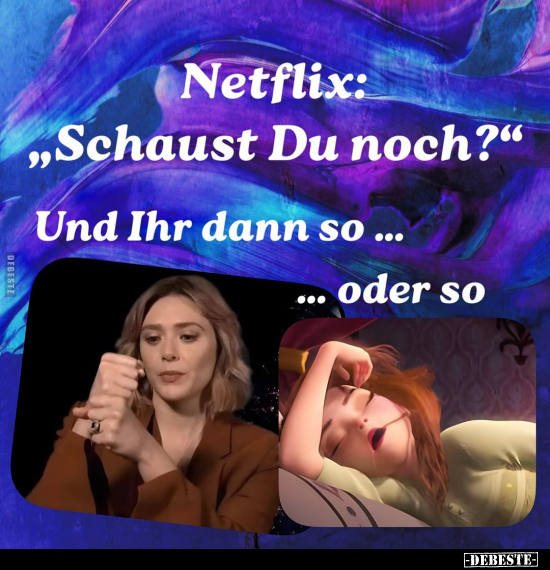 Netflix: "Schaust Du noch?".. - Lustige Bilder | DEBESTE.de