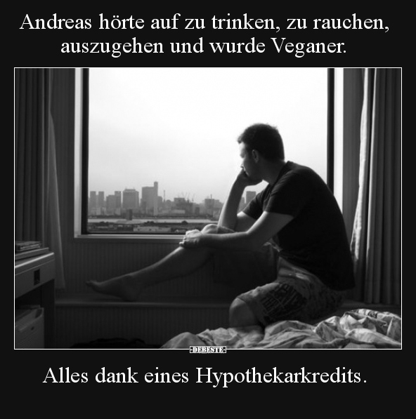 Andreas hörte auf zu trinken, zu rauchen, auszugehen und.. - Lustige Bilder | DEBESTE.de